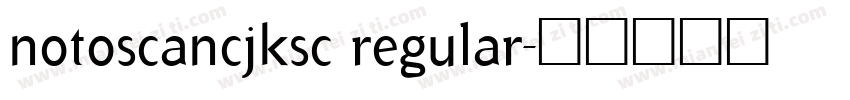 notoscancjksc regular字体转换